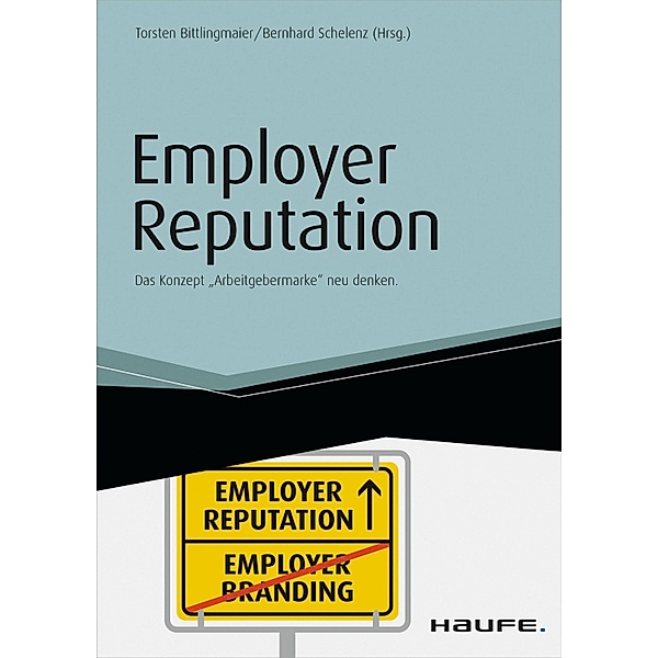 Employer Reputation / Haufe Fachbuch, Torsten Bittlingmaier, Bernhard Schelenz