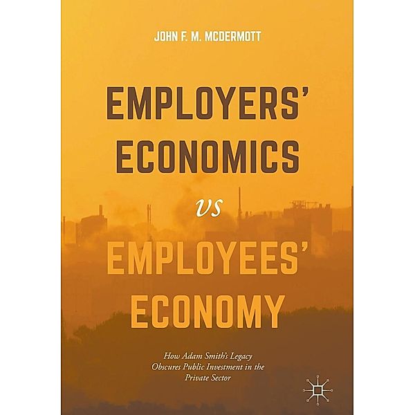 Employers' Economics versus Employees' Economy / Progress in Mathematics, John F. M. McDermott