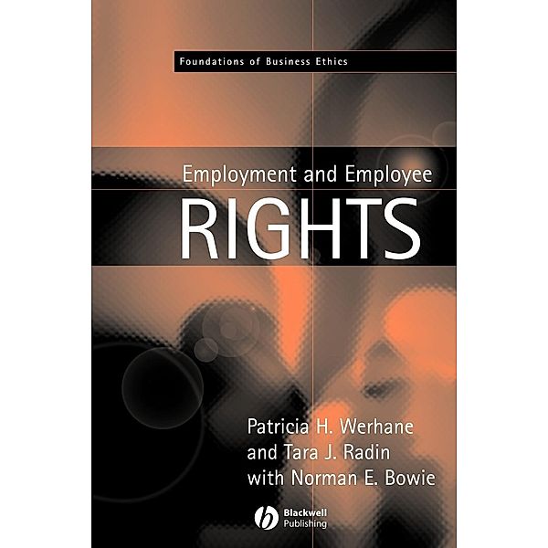 Employment and Employee Rights, Patricia H. Werhane, Tara J. Radin, Norman E. Bowie