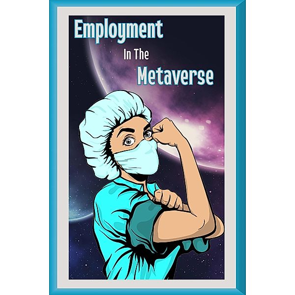 Employment in the Metaverse: Will Better Immersion and Collaboration Increase Productivity? (MFI Series1, #32) / MFI Series1, Joshua King