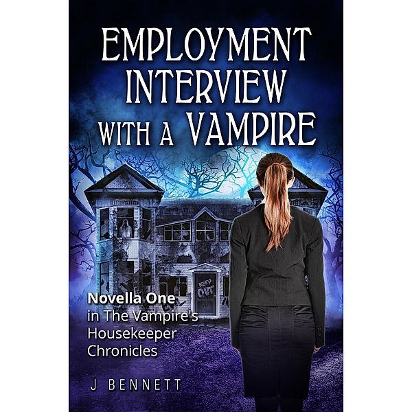 Employment Interview with a Vampire (The Vampire's Housekeeper Chronicles, #1) / The Vampire's Housekeeper Chronicles, J. Bennett