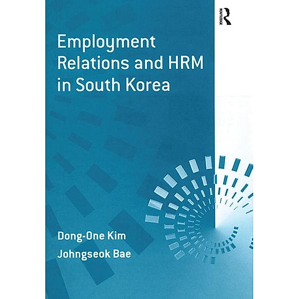 Employment Relations and HRM in South Korea, Dong-One Kim, Johngseok Bae
