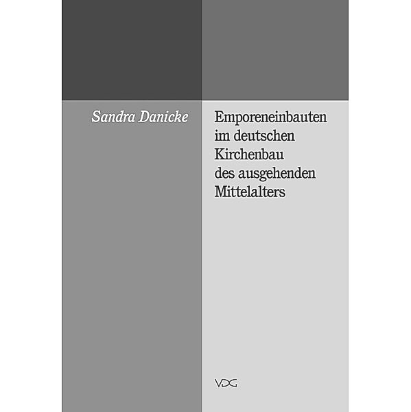 Emporeneinbauten im deutschen Kirchenbau des ausgehenden Mittelalters, Sandra Danicke