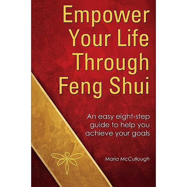 Empower Your Life Through Feng Shui, Maria McCullough
