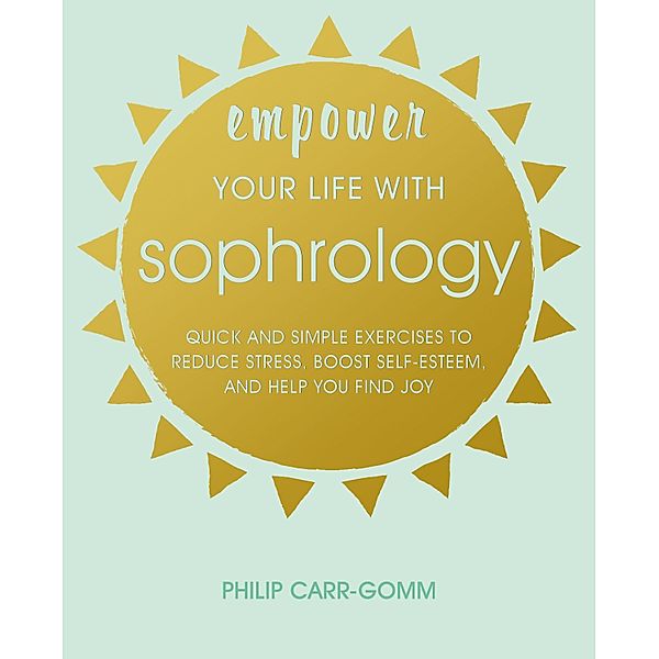 Empower Your Life with Sophrology, Philip Carr-Gomm