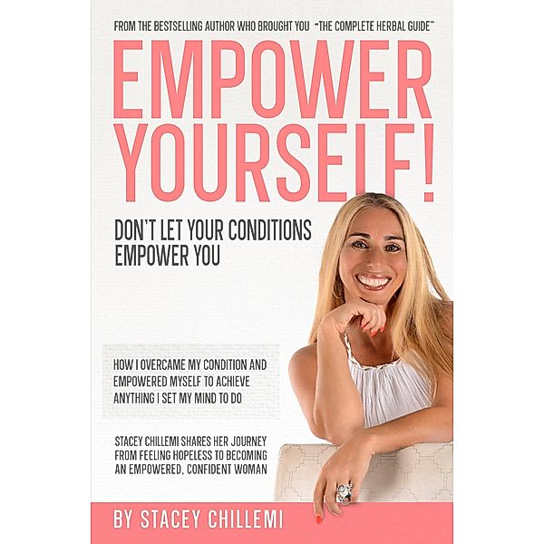 EMPOWER YOURSELF! DON'T LET YOUR CONDITIONS EMPOWER YOU, Stacey Chillemi