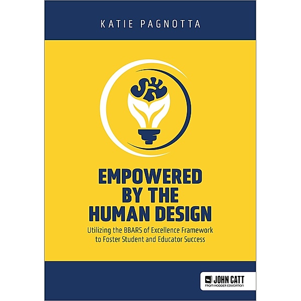 Empowered by the Human Design: Utilizing the BBARS of Excellence Framework to Foster Student and Educator Success, Katie Pagnotta