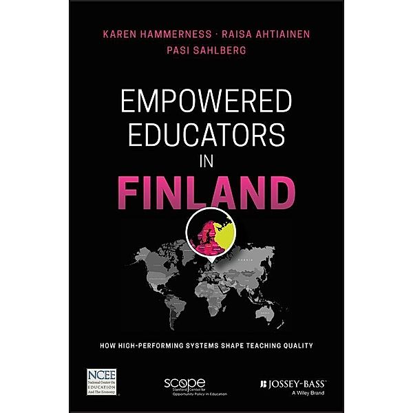 Empowered Educators in Finland, Karen Hammerness, Raisa Ahtiainen, Pasi Sahlberg