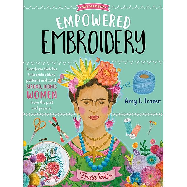 Empowered Embroidery / Art Makers, Amy L. Frazer