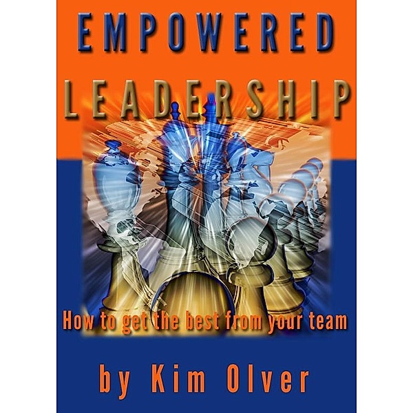 Empowered Leadership-How to get the best from your team / Kim Olver, Kim Olver