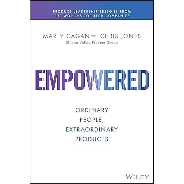 EMPOWERED / Silicon Valley Product Group, Marty Cagan, Chris Jones