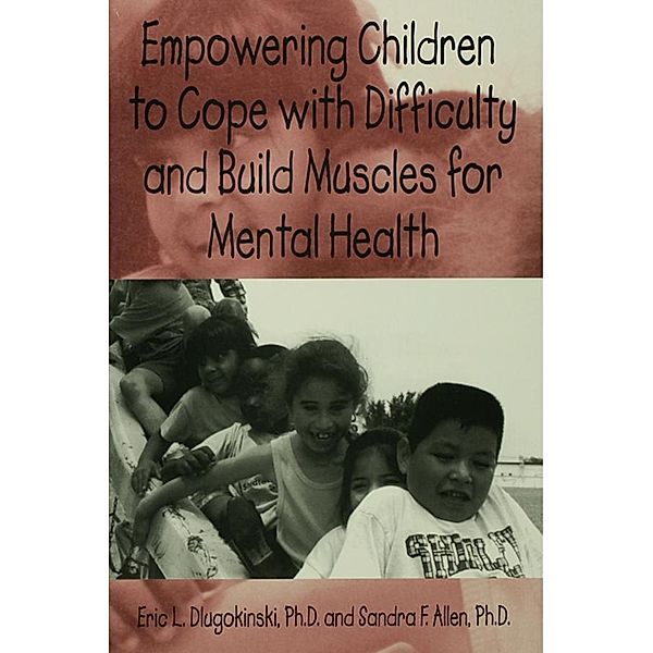 Empowering Children To Cope With Difficulty And Build Muscles For Mental health, Eric L. Dlugokinksi, Sandra F. Allen