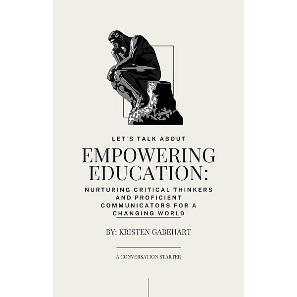 Empowering Education: Nurturing Critical Thinkers and Proficient Communicators for a Changing World, Kristen Gabehart