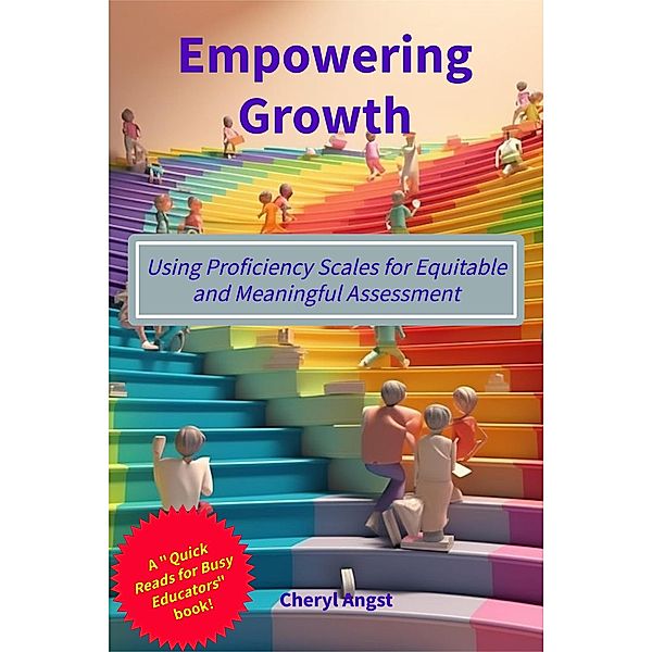 Empowering Growth - Using Proficiency Scales for Equitable and Meaningful Assessment (Quick Reads for Busy Educators) / Quick Reads for Busy Educators, Cheryl Angst