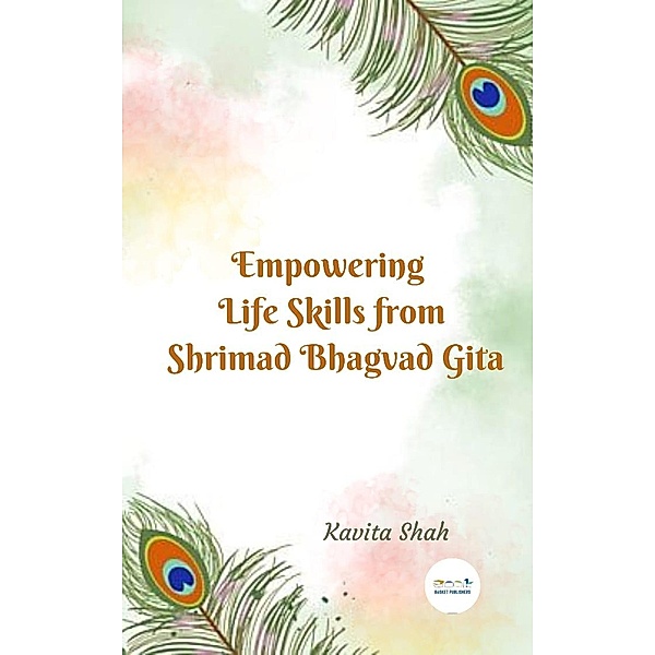 Empowering Life Skills From Shirmad Bhagvad Gita, Kavita Shah