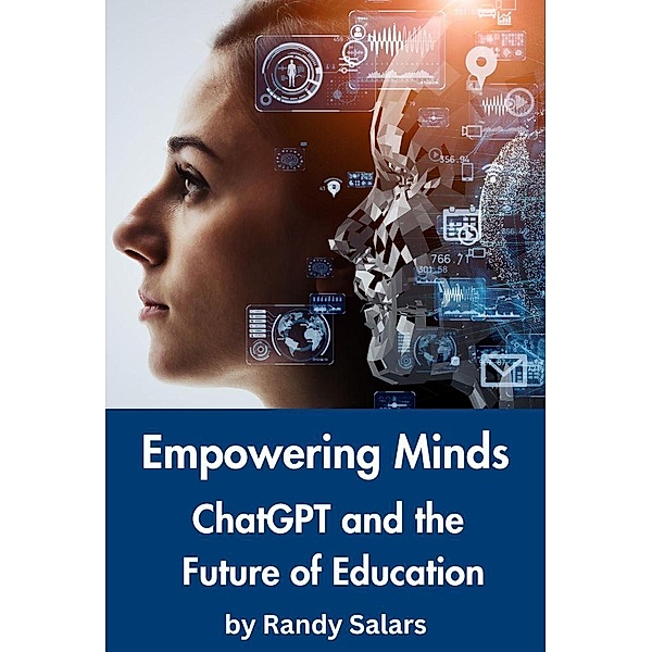 Empowering Minds: ChatGPT and the Future of Education (Through the AI Lens: The Futurism Files, #1) / Through the AI Lens: The Futurism Files, Randal Salars