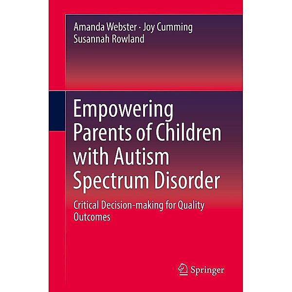Empowering Parents of Children with Autism Spectrum Disorder, Amanda Webster, Joy Cumming, Susannah Rowland