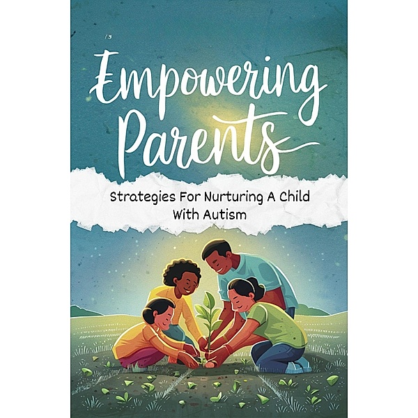 Empowering Parents: Strategies For Nurturing A Child With Autism, van Nunen Gerrit