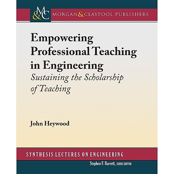 Empowering Professional Teaching in Engineering / Morgan & Claypool Publishers, John Heywood