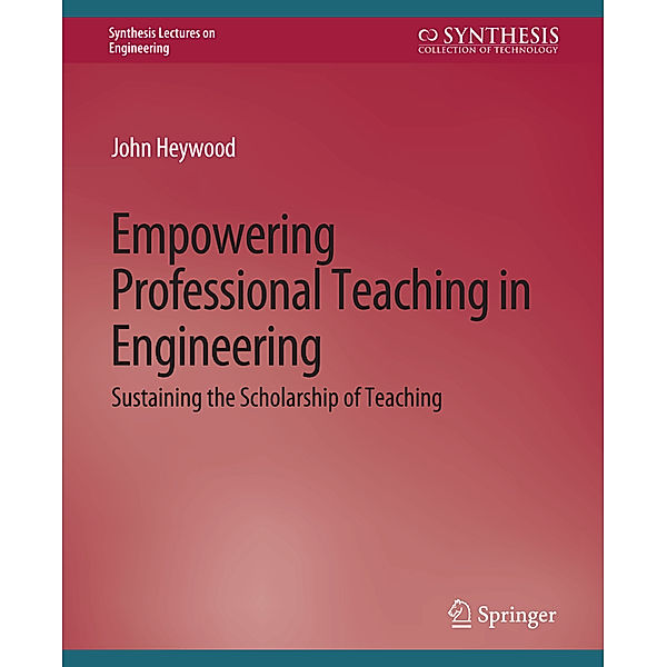 Empowering Professional Teaching in Engineering, John Heywood