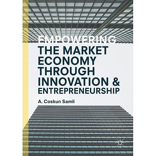Empowering the Market Economy through Innovation and Entrepreneurship, A. Coskun Samli