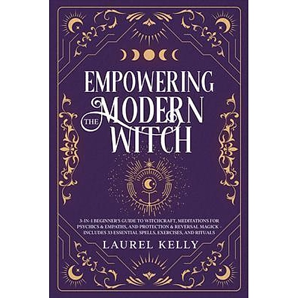 EMPOWERING THE MODERN WITCH, Laurel Kelly