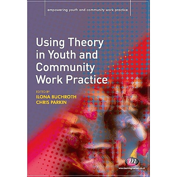 Empowering Youth and Community Work PracticeýLM Series: Using Theory in Youth and Community Work Practice