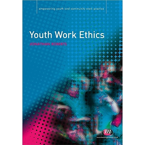 Empowering Youth and Community Work PracticeýLM Series: Youth Work Ethics, Jonathan Roberts