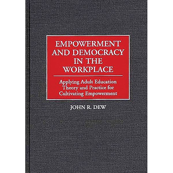 Empowerment and Democracy in the Workplace, John R. Dew