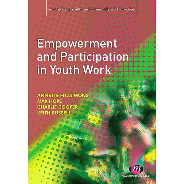 Empowerment and Participation in Youth Work / Empowering Youth and Community Work PracticeýLM Series, Annette Fitzsimons, Max Hope, Keith Russell, Charlie Cooper