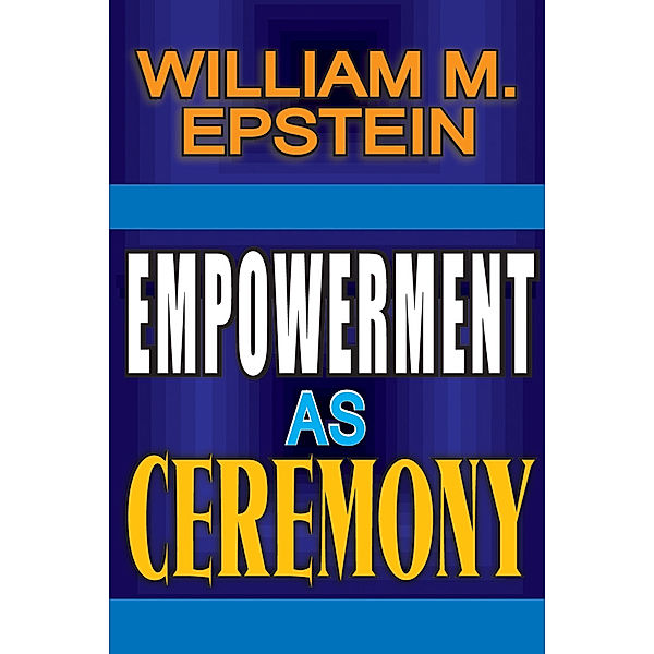 Empowerment as Ceremony, William M. Epstein
