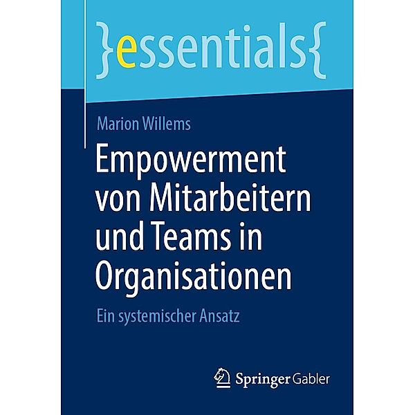 Empowerment von Mitarbeitern und Teams in Organisationen / essentials, Marion Willems