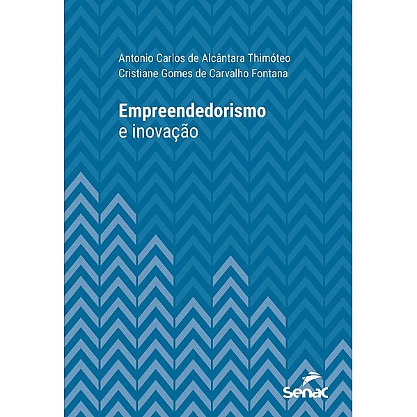 Empreendedorismo e inovação / Série Universitária, Antonio Carlos Alcântara de Thimóteo, Cristiane Gomes Carvalho de Fontana