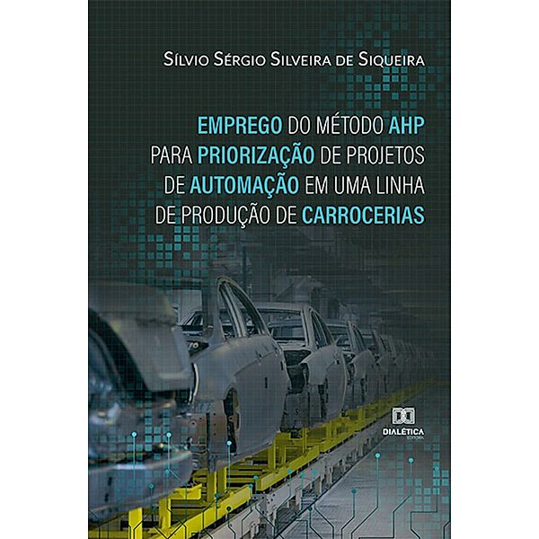 Emprego do Método AHP para Priorização de Projetos de Automação em uma Linha de Produção de Carrocerias, Sílvio Sérgio Silveira de Siqueira