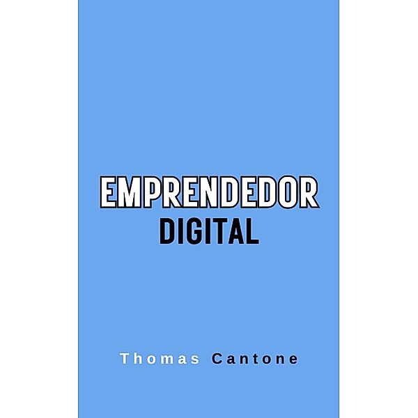 Emprendedor Digital (Thomas Cantone, #1) / Thomas Cantone, Thomas Cantone