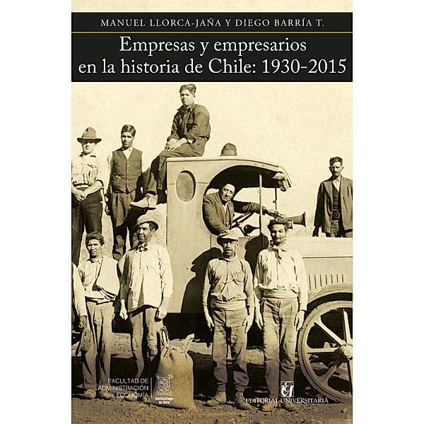 Empresas y empresarios en la historia de Chile: 1930-2015, Manuel Llorca-Jaña, Diego Barría T.