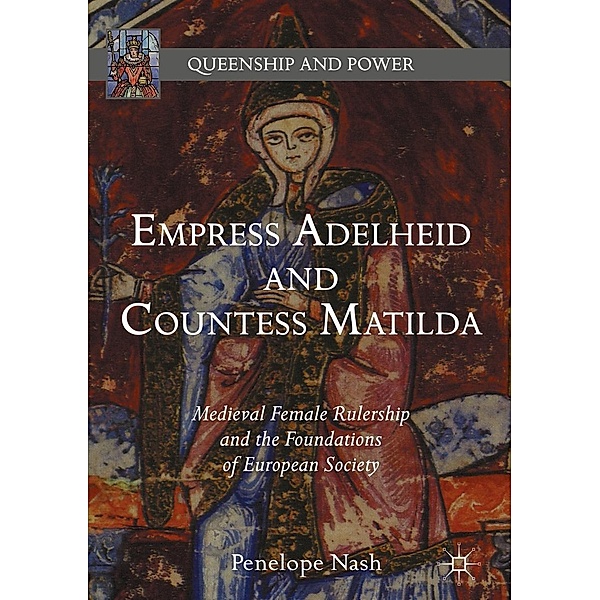 Empress Adelheid and Countess Matilda / Queenship and Power, Penelope Nash