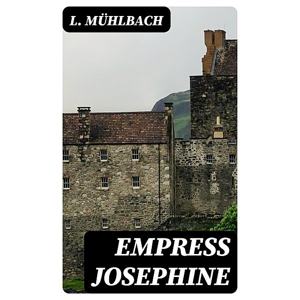Empress Josephine, L. Mühlbach