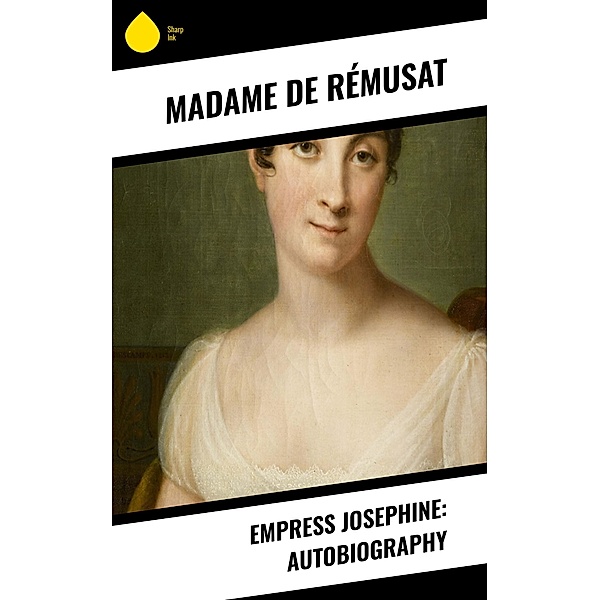 Empress Josephine: Autobiography, Madame de Rémusat