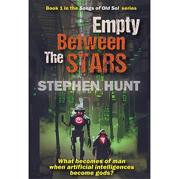 Empty Between the Stars (The Songs of Old Sol, #1) / The Songs of Old Sol, Stephen Hunt