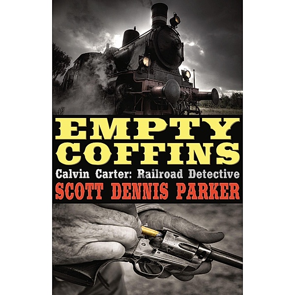 Empty Coffins (A Calvin Carter, Railroad Detective, Adventure, #1), Scott Dennis Parker