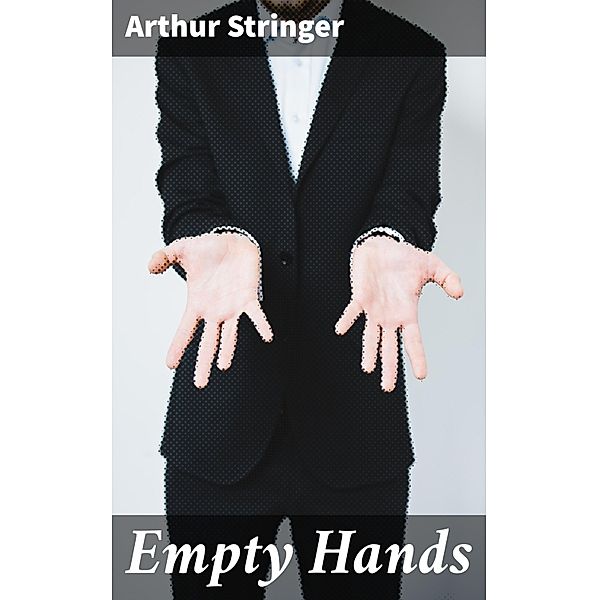 Empty Hands, Arthur Stringer