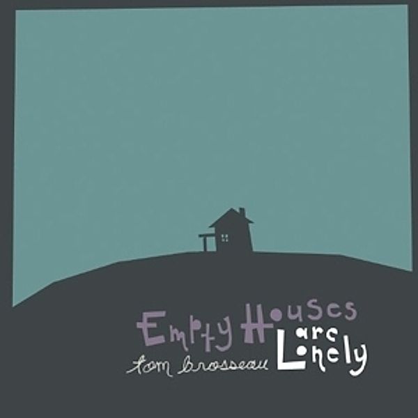 Empty Houses Are Lonely, Tom Brosseau