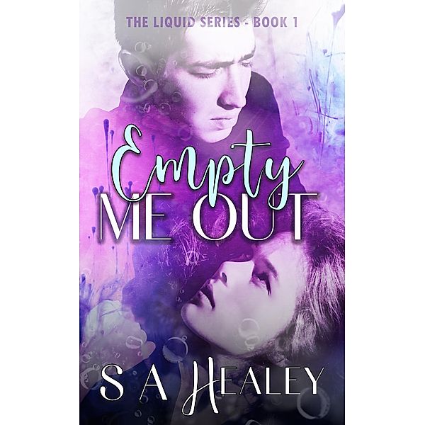 Empty Me Out (The Liquid Series Book 1) / The Liquid Series, S. A. Healey