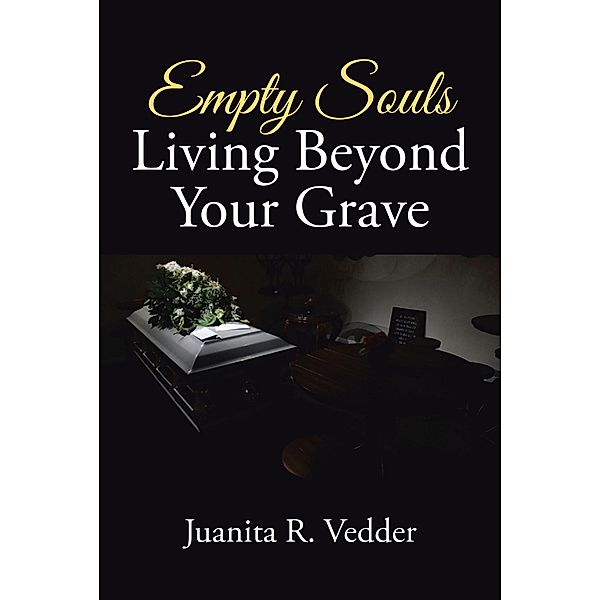 Empty Souls  Living Beyond Your Grave, Juanita R. Vedder