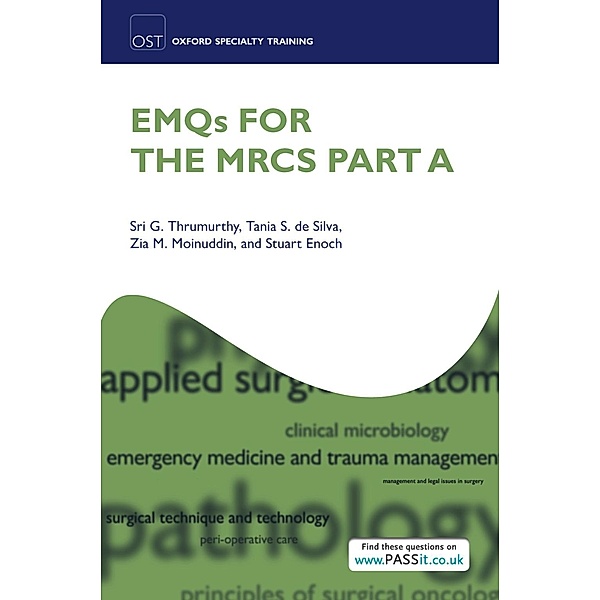 EMQs for the MRCS Part A / Oxford Specialty Training: Revision Texts, Sri G. Thrumurthy, Tania S. De Silva, Zia M. Moinuddin, Stuart Enoch