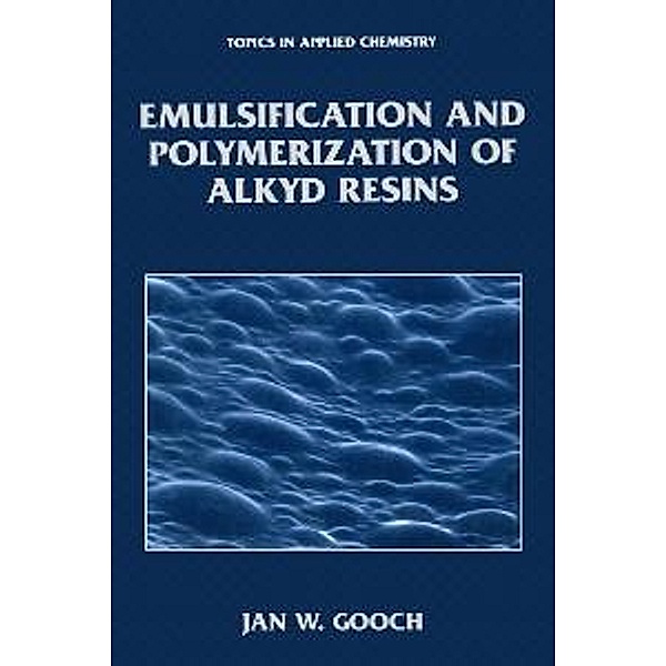 Emulsification and Polymerization of Alkyd Resins / Topics in Applied Chemistry, Jan W. Gooch
