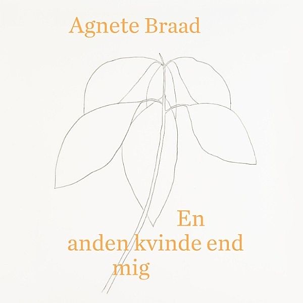 En anden kvinde end mig (uforkortet), Agnete Braad