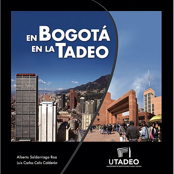 En Bogotá en la Tadeo / Arquitectura, Alberto Saldarriaga, Luis Carlos Celis Calderón