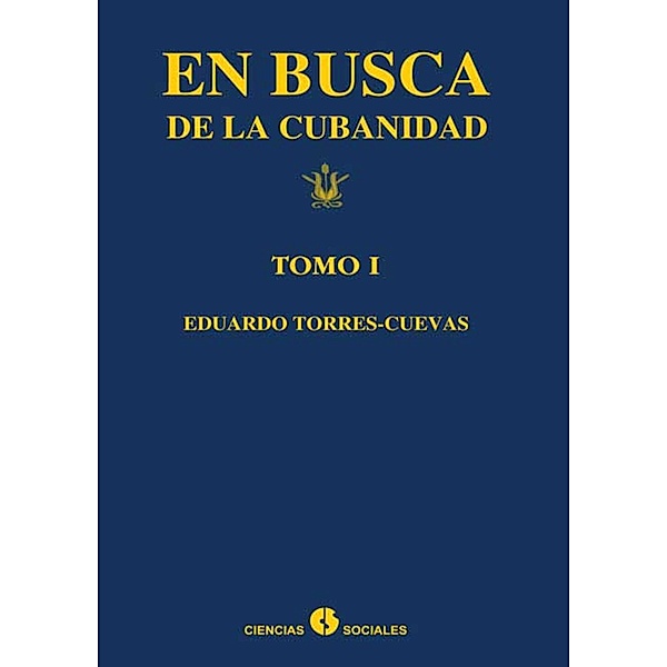 En busca de la cubanidad (tomo I), Eduardo Torres-Cuevas